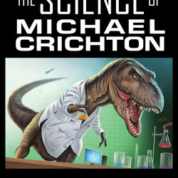 Brilliant The Science Of Michael Crichton Behind His Fictional Worlds Jurassic Ranked