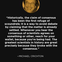 Preeminent Michael Crichton Quote Historically The Claim Of Consensus Has Been Prev Next Settled